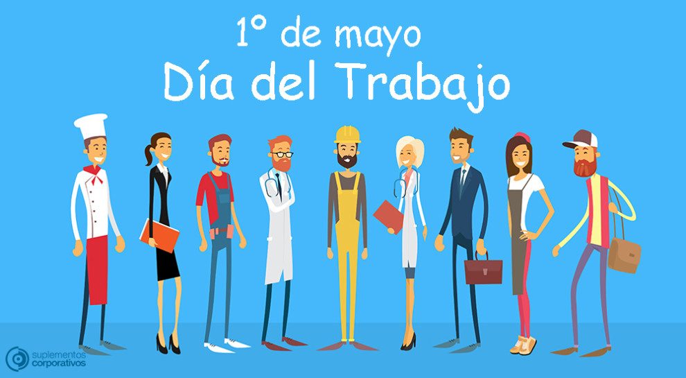 Por qué se celebra el Día del Trabajador el 1º de Mayo - Vive tu Empresa